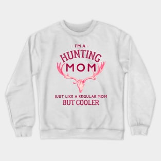 I'm A Hunting Mom - Just Like a Regular Mom But Cooler Crewneck Sweatshirt